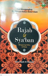 Image of Seri Mengungkapkan Keutamaan Bulan-Bulan Islam : Rajab dan Sya'ban Mengarungi Ridha dan Pahala