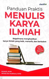 Image of Panduan Praktis : Menulis Karya Ilmiah : Bagaimana Menghasilkan Karya Ilmiah Yang Baik, Menarik dan Berbobot