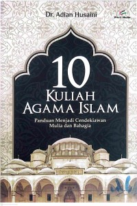 Image of 10 Kuliah Agama Islam : Panduan Menjadi Cendekiawan Mulia dan Bahagia