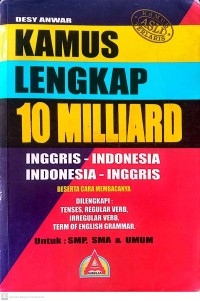 Image of Kamus Lengkap 10 Milliard Inggris-Indonesia Beserta Cara Membacanya Dilengkapi Tenses, Reguler Verb, Irregular Verb dan Term Of English Grammar Untuk SMP, SMA dan Umum