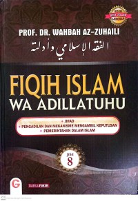 Image of Fiqih Islam Wa Adillatuhu : Jihad, Pengadilan dan Mekanisme Mengambil Keputusan, Pemerintah Dalam Islam Jilid 8