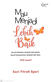 Image of Mau Menjadi Lebih Baik : Secuil Kebaikan Tetaplah Jadi Pahala, Secuil Kemaksiatan Tetaplah Jadi Dosa, Pilih Mana ?