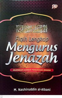 Image of Fiqih Lengkap : Mengurus Jenazah Dilengkapi Gambar Pengurusan Jenazah
