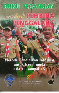 Image of Buku Pegangan Untuk Pembina Penggalang : Metode Pendidikan Informal Untuk Kaum Muda Usia 11 Sampai 15