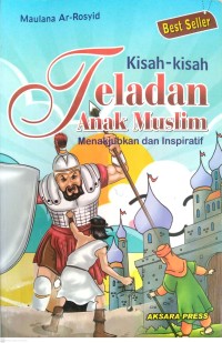 Image of Kisah-Kisah Teladan Anak Muslim : Menakjubkan dan Inspiratif