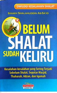 Image of Belum Shalat Sudah Keliru : Kesalahan-Kesalahan Yang Sering Terjadi Sebelum Shalat, Seputar Masjid, Thaharah, Adzan dan Iqamah