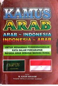 Image of Kamus Arab : Arab-Indonesia : Indonesia-Arab Untuk Menambah Perbendaharaan Kata Dalam Percakapan Bahasa Arab Sebagai Bahasa Dunia
