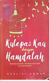 Image of Kulepaskan Kau Dengan Hamdalah : Merelakan Yang Baik, Mendekap Yang Terbaik Dari Sangat Mahabaik