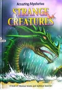 Image of Amazing Mysteries Strange Creatures : A Book Of Fabulous And Mythical Monsters