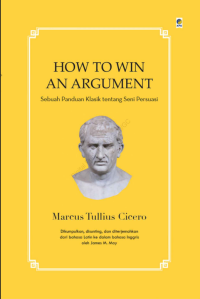 Image of How To Win An Argument : Sebuah Panduan Klasik Tentang Seni Persuasi
