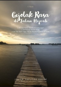 Image of Gejolak Rasa Di Jalan Hijrah : Kenapa Harus Hijrah Sekarang Juga ; 10 Prinsip Hijrah Sejati dan 10 Tips Syar'i Agar Hijrah Membahagiakan dan Indah