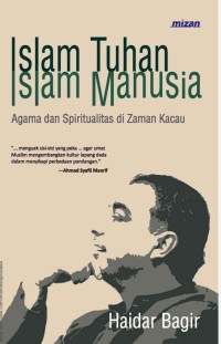 Image of Islam Tuhan Islam Manusia : Agama dan Spritualitas di Zaman Kacau