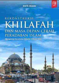 Image of Rekonstruksi Khilafah dan Masa Depan Cerah Peradaban Islam (Mengenang Keruntuhan Khilafah 3 Maret 1924)